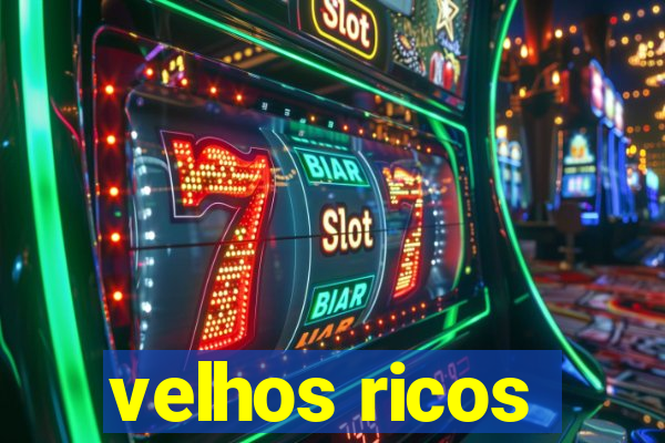 velhos ricos